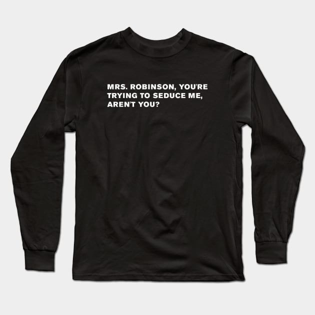 The Graduate Quote Long Sleeve T-Shirt by WeirdStuff